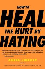 How to Heal the Hurt by Hating