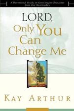 Lord, Only You Can Change Me