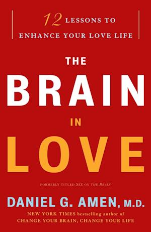 The Brain in Love: 12 Lessons to Enhance Your Love Life