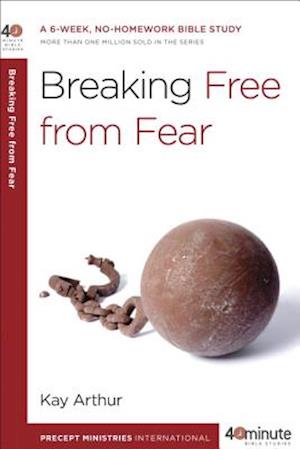 40 Minute Bible Study: Breaking Free from Fear