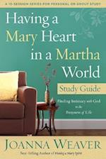 Having a Mary Heart in a Martha World Study Guide