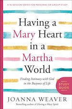 Having a Mary Heart in a Martha World Study Guide