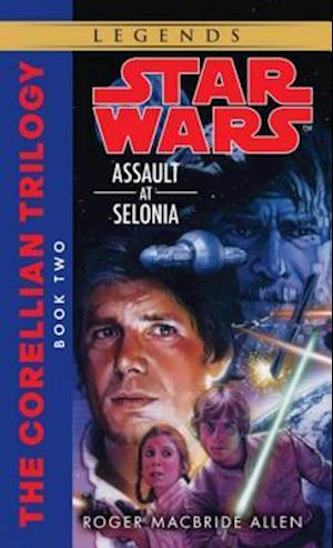 Assault at Selonia: Star Wars Legends (The Corellian Trilogy)