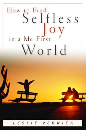 How to Find Selfless Joy in a Me-First World