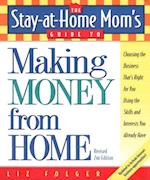 Stay-at-Home Mom's Guide to Making Money from Home, Revised 2nd Edition