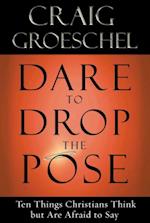 Dare to Drop the Pose