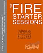 The Fire Starter Sessions: A Soulful + Practical Guide to Creating Success on Your Own Terms