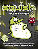 Squish #6: Fear the Amoeba