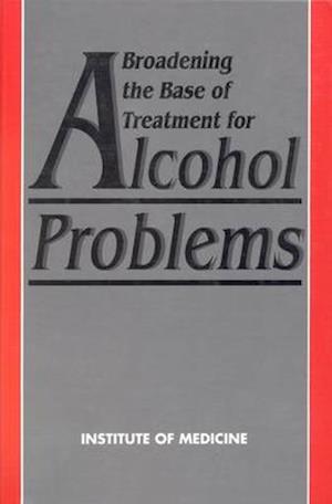 Broadening the Base of Treatment for Alcohol Problems