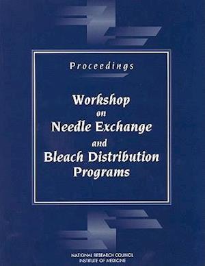 Proceedings--Workshop on Needle Exchange and Bleach Distribution Programs