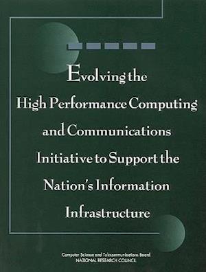 Evolving the High Performance Computing and Communications Initiative to Support the Nation's Information Infrastructure