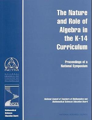 The Nature and Role of Algebra in the K-14 Curriculum