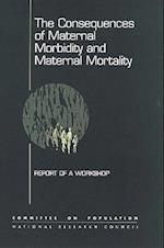 The Consequences of Maternal Morbidity and Maternal Mortality