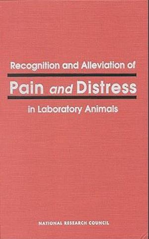 Recognition and Alleviation of Pain and Distress in Laboratory Animals