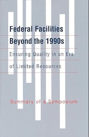 Federal Facilities Beyond the 1990s, Ensuring Quality in an Era of Limited Resources