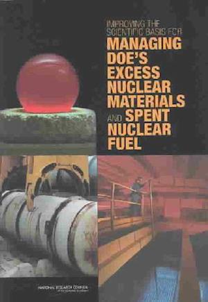 Improving the Scientific Basis for Managing DOE's Excess Nuclear Materials and Spent Nuclear Fuel