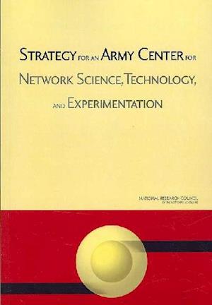 Strategy for an Army Center for Network Science, Technology, and Experimentation