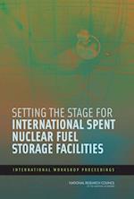 Setting the Stage for International Spent Nuclear Fuel Storage Facilities