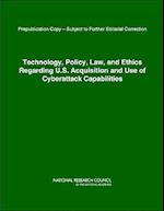 Technology, Policy, Law, and Ethics Regarding U.S. Acquisition and Use of Cyberattack Capabilities
