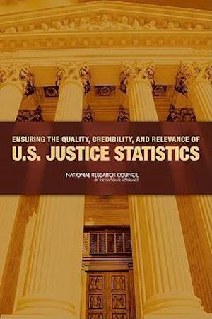 Ensuring the Quality, Credibility, and Relevance of U.S. Justice Statistics