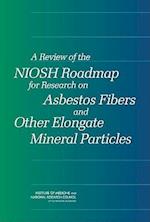 A Review of the Niosh Roadmap for Research on Asbestos Fibers and Other Elongate Mineral Particles