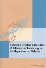 Achieving Effective Acquisition of Information Technology in the Department of Defense