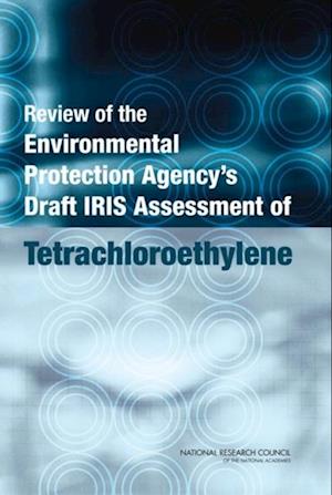 Review of the Environmental Protection Agency's Draft IRIS Assessment of Tetrachloroethylene