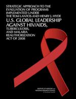 Strategic Approach to the Evaluation of Programs Implemented Under the Tom Lantos and Henry J. Hyde U.S. Global Leadership Against HIV/AIDS, Tuberculosis, and Malaria Reauthorization Act of 2008