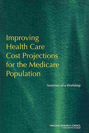 Improving Health Care Cost Projections for the Medicare Population