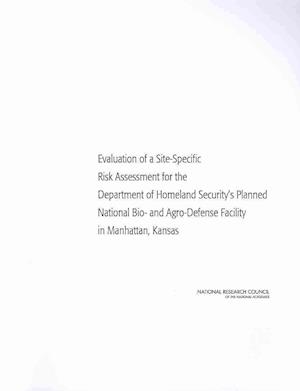 Evaluation of a Site-Specific Risk Assessment for the Department of Homeland Security's Planned National Bio- and Agro-Defense Facility in Manhattan, Kansas