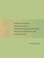 Evaluation of a Site-Specific Risk Assessment for the Department of Homeland Security's Planned National Bio- and Agro-Defense Facility in Manhattan, Kansas