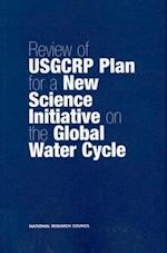 Review of USGCRP Plan for a New Science Initiative on the Global Water Cycle