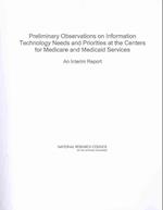 Preliminary Observations on Information Technology Needs and Priorities at the Centers for Medicare and Medicaid Services