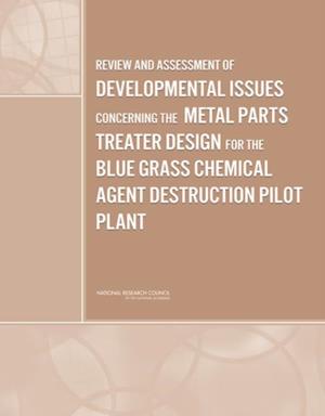 Review and Assessment of Developmental Issues Concerning the Metal Parts Treater Design for the Blue Grass Chemical Agent Destruction Pilot Plant