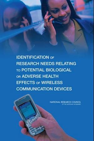 Identification of Research Needs Relating to Potential Biological or Adverse Health Effects of Wireless Communication Devices