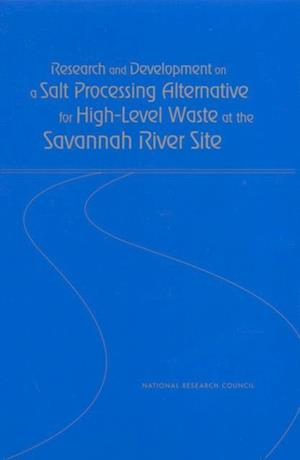 Research and Development on a Salt Processing Alternative for High-Level Waste at the Savannah River Site