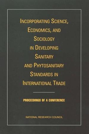 Incorporating Science, Economics, and Sociology in Developing Sanitary and Phytosanitary Standards in International Trade