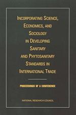Incorporating Science, Economics, and Sociology in Developing Sanitary and Phytosanitary Standards in International Trade