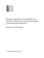 Research Agenda for Test Methods and Models to Simulate the Accelerated Aging of Infrastructure Materials