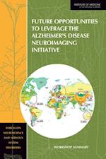 Future Opportunities to Leverage the Alzheimer's Disease Neuroimaging Initiative