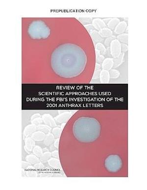 Review of the Scientific Approaches Used During the FBI's Investigation of the 2001 Anthrax Letters