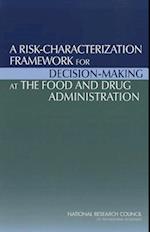 A Risk-Characterization Framework for Decision-Making at the Food and Drug Administration