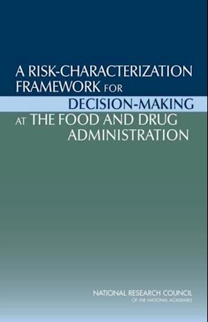 Risk-Characterization Framework for Decision-Making at the Food and Drug Administration