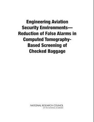Engineering Aviation Security Environments--Reduction of False Alarms in Computed Tomography-Based Screening of Checked Baggage