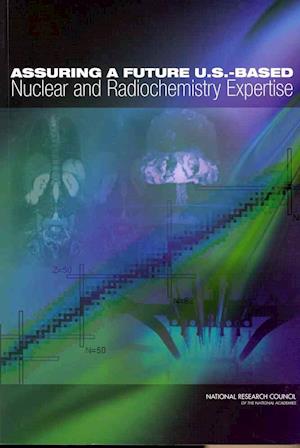 Assuring a Future U.S.-Based Nuclear and Radiochemistry Expertise