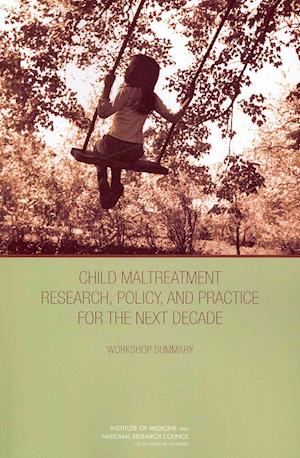 Child Maltreatment Research, Policy, and Practice for the Next Decade