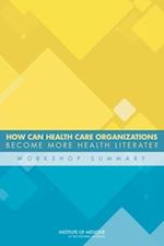How Can Health Care Organizations Become More Health Literate?