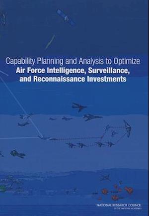 Capability Planning and Analysis to Optimize Air Force Intelligence, Surveillance, and Reconnaissance Investments