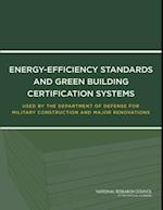 Energy-Efficiency Standards and Green Building Certification Systems Used by the Department of Defense for Military Construction and Major Renovations