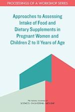 Approaches to Assessing Intake of Food and Dietary Supplements in Pregnant Women and Children 2 to 11 Years of Age